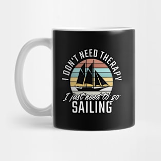 I don't need Therapy I just need to go Sailing Mug